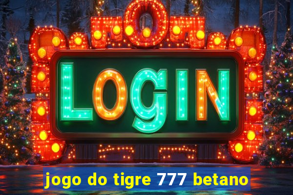 jogo do tigre 777 betano